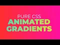 Animated Gradients in PURE CSS