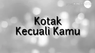 Download Lirik lagu Kecuali Kamu-Kotak(lyrics) MP3