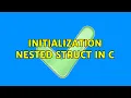 Initialization nested struct in C 2 Solutions