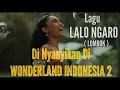 Lagu Lalo Ngaro (LOMBOK) di Nyanyikan Di Wonderland Indonesia 2