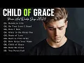 Download Lagu Child of Grace – Best Worship Songs to Walk in Grace and Rise in Unshakable Faith
