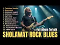 Lagu Top Album Sholawat Nabi Versi Rock Blues Terbaik Terbaru