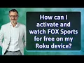 How can I activate and watch FOX Sports for free on my Roku device