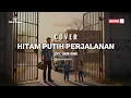 Lagu COVER *HITAM PUTIH PERJALANAN* Cipt. Nano Noor *DS-STUDIO*
