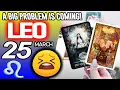 Leo A BIG PROBLEM IS COMING horoscope for today MARCH 25 2026 tarot MARCH