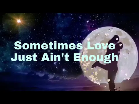 Download MP3 🎵Sometimes Love Just Ain't Enough /Music Lyrics/Song By: Don Henley and Patty Smyth🎶