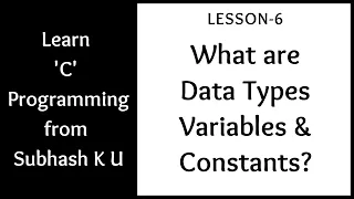 Data Types Variables and Constants in C Lesson-6 Learn C Programming From Subhash K U