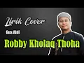 Lagu ROBBI KHOLAQ THOHA | GUS ALDI | LIRIK COVER