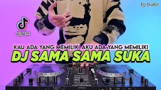 dj sama sama suka kau ada yang memiliki aku ada yang memiliki remix full bass viral tiktok terbaru