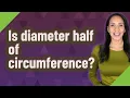 Is diameter half of circumference