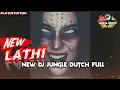 LATHI NEW DJ JUNGLE DUTCH FULL_BASS 2020 #sarafajira