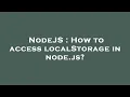 NodeJS How to access localStorage in node js