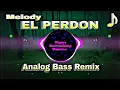Download Lagu EL PERDON X MELODY || SLOW ANALOG BASS REMIX 