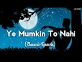 Download Lagu Ye Mumkin To Nahi (Slowed+Reverb) Sahir Ali Bagga