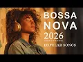 Lagu Top 100 Soft Bossa Nova Covers of Popular Songs (2026) | Relaxing Work Music