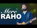 Mere Raho -Arijit Singh