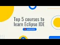 5 BEST COURSES TO LEARN ECLIPSE IDE