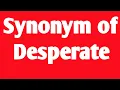 synonym of desperate synonym and antonym word in english english grammar similar word