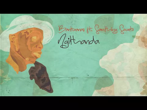 Download MP3 Bantwanas feat. Samthing Soweto - Ngithanda (Acoustic Original)