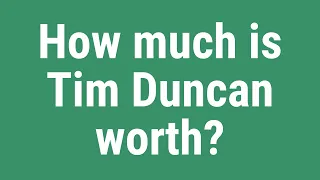 How much is Tim Duncan worth