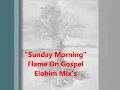 Sunday Morning ~ Flame On Gospel (FOG) ~ Elohim Mix 010