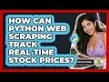 How Can Python Web Scraping Track Real-time Stock Prices - Python Code School