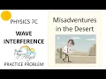 PHY7C Wave Interference Practice Problem - Misadventures in the Desert