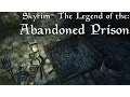 Skyrim - The Legend of the Abandoned Prison