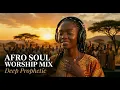 🎵 Deep Prophetic Worship Mix 2026 | Afro Soul Praise and Worship | Gospel Music | LUMÉ
