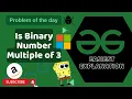 Is Binary Number Multiple of 3 POTD GFG Problem of the Day C Java Python