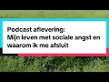 Podcast: mijn leven met sociale angst en waarom ik me afsluit