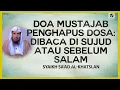 Doa Mustajab Penghapus Dosa: Dibaca di Sujud atau Sebelum Salam - Syaikh Sa'ad al-Khatslan