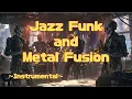 Metal and Jazz Funk Fusion🎺Instrumental (50MinutesOver)