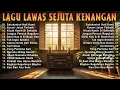 Lagu KUMPULAN LAGU TEMBANG KENANGAN | LAGU LAWAS SEJUTA KENANGAN FULL ALBUM TERBAIK TANPA IKLAN