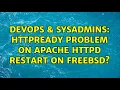DevOps SysAdmins httpready problem on Apache httpd restart on FreeBSD 2 Solutions