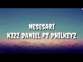 Nesesari (Lyric) - Kizz Daniel ft Philkeyz