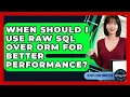 When Should I Use Raw SQL Over ORM For Better Performance - Server Logic Simplified