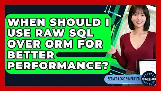When Should I Use Raw SQL Over ORM For Better Performance - Server Logic Simplified