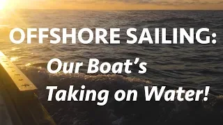 Offshore Sailing: Our Boat’s Taking on Water!! PART II, (Calico Skies Sailing Ep. 27)