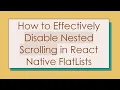 How to Effectively Disable Nested Scrolling in React Native FlatLists