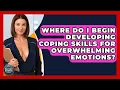 Download Lagu Where Do I Begin Developing Coping Skills For Overwhelming Emotions? - Second Chance Journey