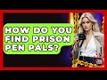 How Do You Find Prison Pen Pals - True Crime Lovers