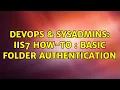 DevOps SysAdmins IIS7 How-To Basic Folder Authentication 2 Solutions
