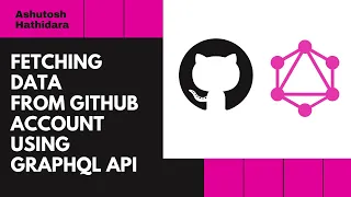Github Grap L API Fetch Data From Github Using Grap L API Ashutosh Hathidara