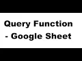 Learn Query Function In Google Sheets AVG SUM SELECT WHERE OR AND LIKE Statements