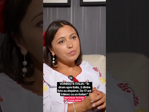 VORBEȘTE ITALIA: “În drum spre Italia, 2 dintre fete au dispărut. De 17 ani trăiesc cu un italian”