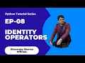 EP-08 Python Tutorial Identity Operators