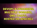 DevOps SysAdmins Multiple domains one config hosted on apache2