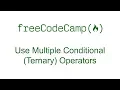 Use Multiple Conditional Ternary Operators - Free Code Camp