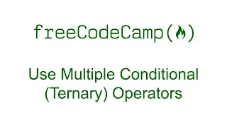 Use Multiple Conditional Ternary Operators - Free Code Camp